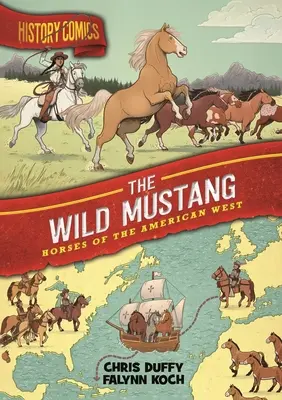 Történelmi képregények: The Wild Mustang: Az amerikai nyugat lovai - History Comics: The Wild Mustang: Horses of the American West