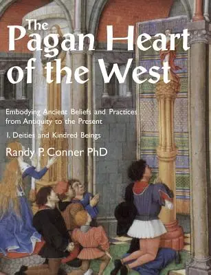 A Nyugat pogány szíve: Ősi hitek és gyakorlatok megtestesítése az ókortól napjainkig. I. kötet: Istenségek és rokon lények - The Pagan Heart of the West: Embodying Ancient Beliefs and Practices from Antiquity to the Present. Vol I. Deities and Kindred Beings