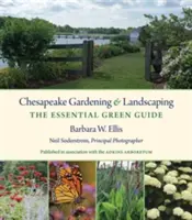 Chesapeake Kertészet és kertépítés: Az alapvető zöld útmutató - Chesapeake Gardening and Landscaping: The Essential Green Guide