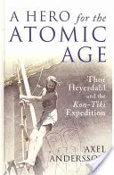 Az atomkor hőse: Thor Heyerdahl és a Kon-Tiki expedíció - A Hero for the Atomic Age: Thor Heyerdahl and the Kon-Tiki Expedition