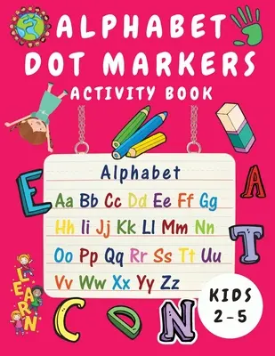 Alphabet Dot Marker Activity Book for Kids Ages 2-5 éveseknek: Alphabet Tracing and Coloring Book for Children - Dot Markers Alphabet Activity Book for Toddlers (Ábécés jelölők ábécés tevékenységkönyv kisgyermekeknek) - Alphabet Dot Marker Activity Book for Kids Ages 2-5: Alphabet Tracing and Coloring Book for Children - Dot Markers Alphabet Activity Book for Toddlers