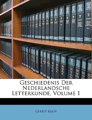 Geschiedenis Der Nederlandsche Letterkunde, 1. kötet - Geschiedenis Der Nederlandsche Letterkunde, Volume 1