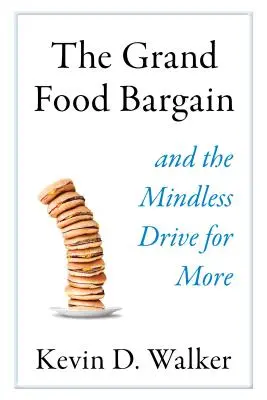 The Grand Food Bargain: És az esztelen vágyakozás a még többre - The Grand Food Bargain: And the Mindless Drive for More