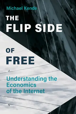 Az ingyenesség másik oldala: Az internet gazdaságtanának megértése - The Flip Side of Free: Understanding the Economics of the Internet