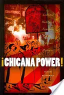 Chicana Power!: A feminizmus vitatott történetei a chicano mozgalomban - Chicana Power!: Contested Histories of Feminism in the Chicano Movement