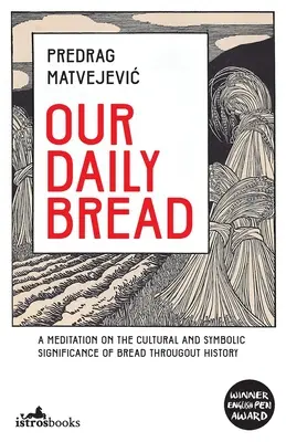 Mindennapi kenyerünk: Elmélkedés a kenyér kulturális és szimbolikus jelentőségéről a történelem folyamán - Our Daily Bread: A Meditation on the Cultural and Symbolic Significance of Bread Throughout History