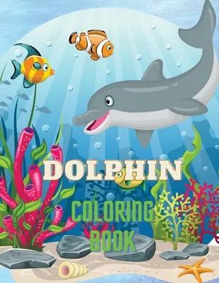 Delfin színezőkönyv: Dolphin Coloring Book with Adorable Design of Dolphins for kids age 3+, Beautiful Illustrations. Tartalmazunk +40 un - Dolphin Coloring Book: Dolphin Coloring Book with Adorable Design of Dolphins for kids age 3+, Beautiful Illustrations. We've included +40 un