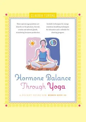 Hormonegyensúly a jógán keresztül: Zsebkönyv 40 év feletti nők számára - Hormone Balance Through Yoga: A Pocket Guide for Women Over 40