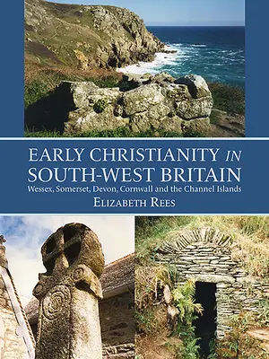 Korai kereszténység Délnyugat-Britanniában: Devon, Cornwall és a Csatorna-szigetek. - Early Christianity in South-West Britain: Wessex, Somerset, Devon, Cornwall and the Channel Islands