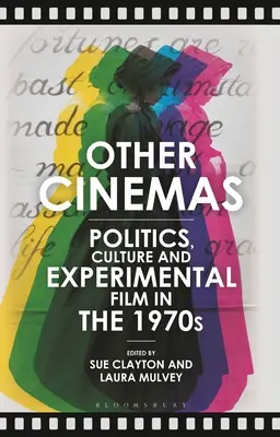 Egyéb mozik: Politika, kultúra és kísérleti film az 1970-es években - Other Cinemas: Politics, Culture and Experimental Film in the 1970s