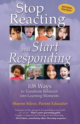 Hagyd abba a reagálást és kezdj el reagálni: 108 mód arra, hogy a viselkedést tanulási pillanatokká alakítsuk át - Stop Reacting and Start Responding: 108 Ways to Transform Behavior into Learning Moments