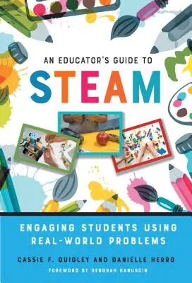 Egy pedagógus útmutatója a gőzhöz: A diákok bevonása valós problémák segítségével - An Educator's Guide to Steam: Engaging Students Using Real-World Problems