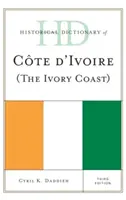 Elefántcsontpart történeti szótára, harmadik kiadás - Historical Dictionary of Cote d'Ivoire (The Ivory Coast), Third Edition