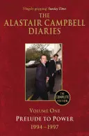 Az Alastair Campbell naplói, első kötet: A hatalom előjátéka, 1947-1997, a teljes kiadás - The Alastair Campbell Diaries, Volume One: Prelude to Power, 1947-1997, the Complete Edition