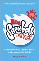 A hógolyóhatás: Kommunikációs technikák, amelyekkel megállíthatatlanná válhatsz - The Snowball Effect: Communication Techniques to Make You Unstoppable