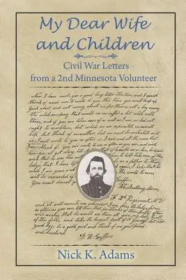 Drága feleségem és gyermekeim: Polgárháborús levelek egy 2. minnesotai önkéntes katonától - My Dear Wife and Children: Civil War Letters from a 2nd Minnesota Volunteer