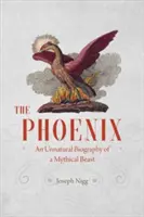 A Főnix: Egy mitikus fenevad természetellenes életrajza - The Phoenix: An Unnatural Biography of a Mythical Beast