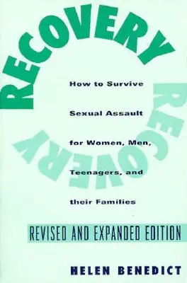 Helyreállítás: Hogyan lehet túlélni a szexuális bántalmazást nőknek, férfiaknak, tinédzsereknek, valamint barátaiknak és családtagjaiknak? - Recovery: How to Survive Sexual Assault for Women, Men, Teenagers, and Their Friends and Family