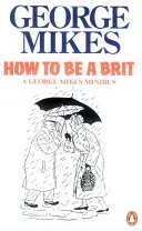 Hogyan legyek brit - A klasszikus bestseller útmutató - How to be a Brit - The Classic Bestselling Guide