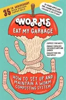 Worms Eat My Garbage, 35th Anniversary Edition: How to Set Up and Maintain a Worm Composting System: Komposztáljon élelmiszer-hulladékot, állítson elő műtrágyát a házi koszthoz. - Worms Eat My Garbage, 35th Anniversary Edition: How to Set Up and Maintain a Worm Composting System: Compost Food Waste, Produce Fertilizer for Housep