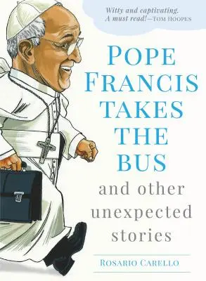 Ferenc pápa felszáll a buszra és más váratlan történetek - Pope Francis Takes the Bus, and Other Unexpected Stories