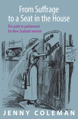 A választójogtól a képviselői székig: Az új-zélandi nők útja a parlamentbe - From Suffrage to a Seat in the House: The Path to Parliament for New Zealand Women