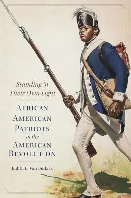 Saját fényükben állva, 59. kötet: African American Patriots in the American Revolution - Standing in Their Own Light, Volume 59: African American Patriots in the American Revolution