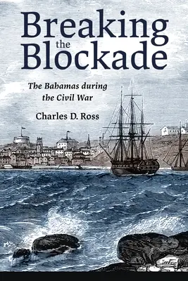 A blokád megtörése: A Bahamák a polgárháború idején - Breaking the Blockade: The Bahamas During the Civil War