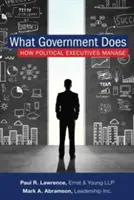 Amit a kormány csinál: Hogyan irányítanak a politikai vezetők - What Government Does: How Political Executives Manage