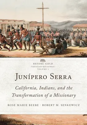 Junpero Serra, 3: Kalifornia, indiánok és egy misszionárius átalakulása - Junpero Serra, 3: California, Indians, and the Transformation of a Missionary