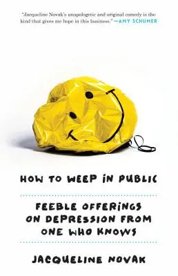 Hogyan sírjunk nyilvánosan: Gyenge ajánlatok a depresszióról attól, aki tudja - How to Weep in Public: Feeble Offerings on Depression from One Who Knows