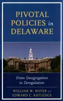 Sarkalatos irányelvek Delaware-ben: A deszegregációtól a deregulációig - Pivotal Policies in Delaware: From Desegregation to Deregulation