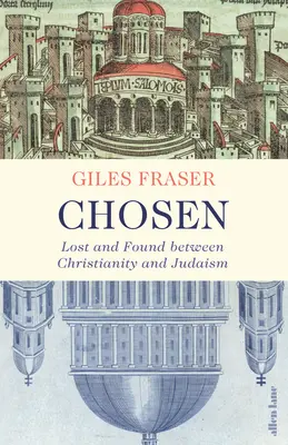 Kiválasztott - Elveszett és megtalált a kereszténység és a judaizmus között - Chosen - Lost and Found between Christianity and Judaism