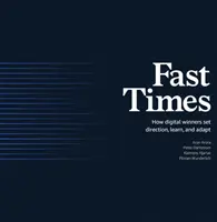 Gyors idők: Hogyan határozzák meg a digitális győztesek az irányt, tanulnak és alkalmazkodnak - Fast Times: How Digital Winners Set Direction, Learn, and Adapt