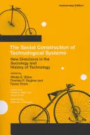 A technológiai rendszerek társadalmi felépítése, jubileumi kiadás: Új irányvonalak a technológia szociológiájában és történetében - The Social Construction of Technological Systems, Anniversary Edition: New Directions in the Sociology and History of Technology