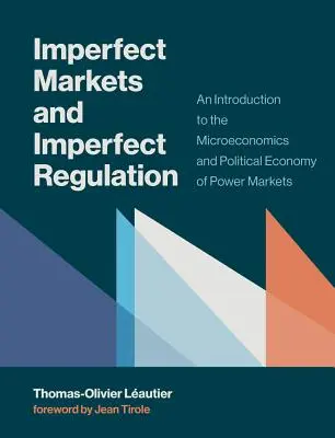 Tökéletlen piacok és tökéletlen szabályozás: Bevezetés a hatalmi piacok mikroökonómiájába és politikai gazdaságtanába - Imperfect Markets and Imperfect Regulation: An Introduction to the Microeconomics and Political Economy of Power Markets