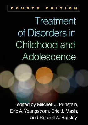 A gyermek- és serdülőkori rendellenességek kezelése, negyedik kiadás - Treatment of Disorders in Childhood and Adolescence, Fourth Edition