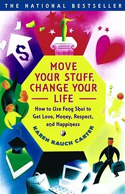 Mozgasd át a dolgaidat, változtasd meg az életed: Hogyan használd a Feng Shuit a szerelem, a pénz, a tisztelet és a boldogság megszerzéséhez? - Move Your Stuff, Change Your Life: How to Use Feng Shui to Get Love, Money, Respect, and Happiness