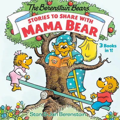 Történetek, amelyeket megoszthatunk Mackó mamával (a Berenstain-mackók): 3-Books-In-1 - Stories to Share with Mama Bear (the Berenstain Bears): 3-Books-In-1