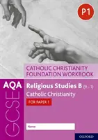 AQA GCSE Vallástudomány B (9-1): Katolikus kereszténység alapozó munkafüzet: Katolikus kereszténység az 1. dolgozathoz - AQA GCSE Religious Studies B (9-1): Catholic Christianity Foundation Workbook: Catholic Christianity for Paper 1