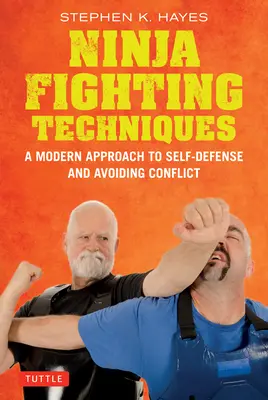 Ninja harci technikák: Egy modern mester megközelítése az önvédelemhez és a konfliktuskerüléshez - Ninja Fighting Techniques: A Modern Master's Approach to Self-Defense and Avoiding Conflict