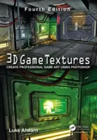 3D játéktextúrák: Professzionális játékművészeti alkotások készítése a Photoshop segítségével - 3D Game Textures: Create Professional Game Art Using Photoshop