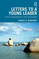 Levelek egy fiatal vezetőnek: Új vezetés egy új generációnak - Letters to a Young Leader: A New Leadership for a New Generation