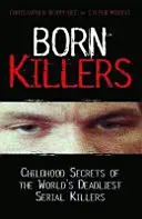 Született gyilkosok - A világ leghalálosabb sorozatgyilkosainak gyermekkori titkai - Born Killers - Childhood Secrets of the World's Deadliest Serial Killers