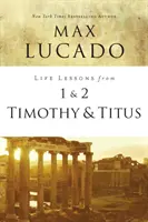 Életleckék az 1. és 2. Timóteus és Titusz könyvéből: Kortalan bölcsesség fiatal vezetők számára - Life Lessons from 1 and 2 Timothy and Titus: Ageless Wisdom for Young Leaders