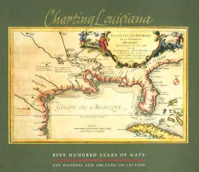 Louisiana feltérképezése: Louisiana: Ötszáz év térképei - Charting Louisiana: Five Hundred Years of Maps