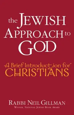 A zsidó megközelítés Istenhez: Rövid bevezetés keresztények számára - The Jewish Approach to God: A Brief Introduction for Christians