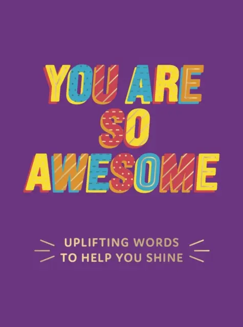 Annyira félelmetes vagy - Felemelő szavak, amelyek segítenek ragyogni - You Are So Awesome - Uplifting Words to Help You Shine