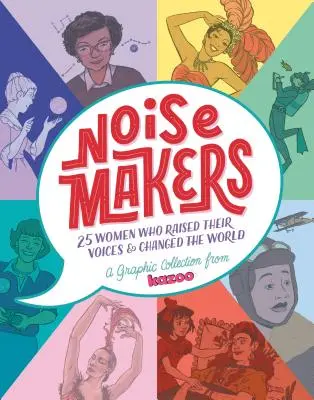 Noisemakers: 25 nő, aki felemelte a hangját és megváltoztatta a világot - A Kazoo grafikai gyűjteménye - Noisemakers: 25 Women Who Raised Their Voices & Changed the World - A Graphic Collection from Kazoo