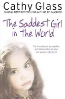 A világ legszomorúbb lánya: Egy elhanyagolt és elszigetelt kislány igaz története, aki csak szeretetre vágyott. - The Saddest Girl in the World: The True Story of a Neglected and Isolated Little Girl Who Just Wanted to Be Loved